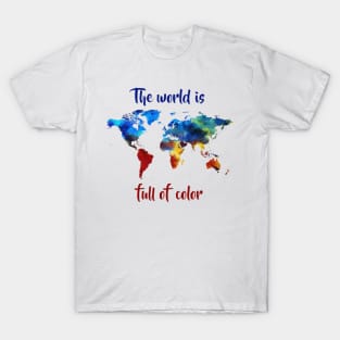 The world is full of color T-Shirt